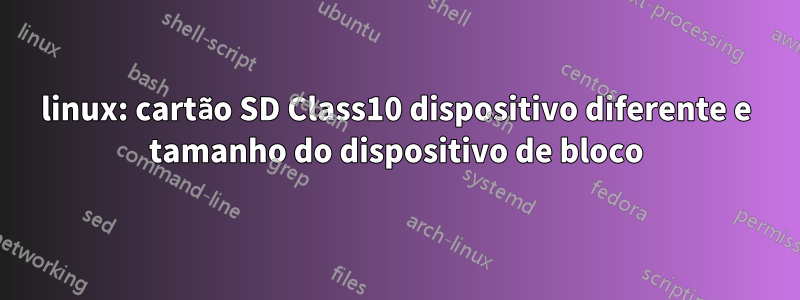 linux: cartão SD Class10 dispositivo diferente e tamanho do dispositivo de bloco