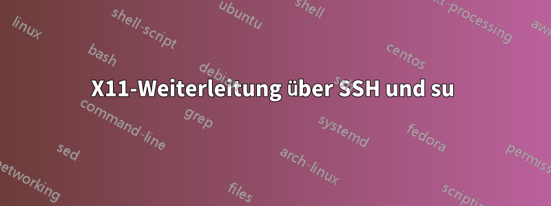 X11-Weiterleitung über SSH und su