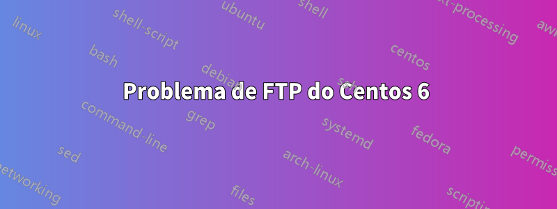 Problema de FTP do Centos 6