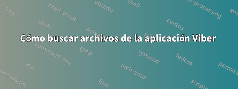 Cómo buscar archivos de la aplicación Viber