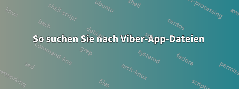 So suchen Sie nach Viber-App-Dateien