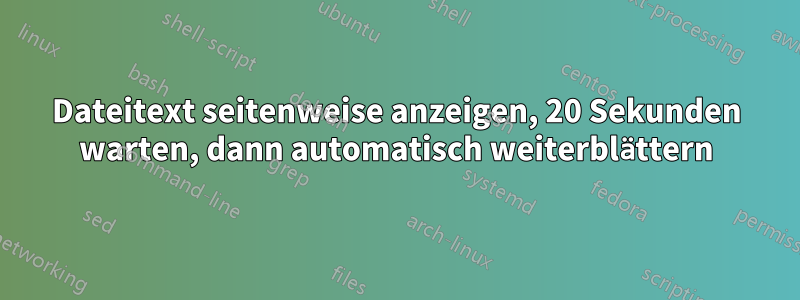 Dateitext seitenweise anzeigen, 20 Sekunden warten, dann automatisch weiterblättern