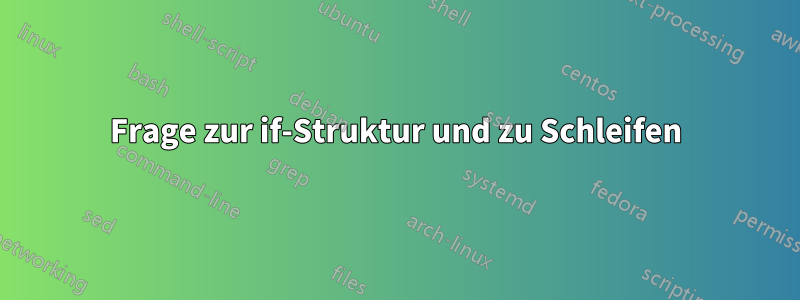 Frage zur if-Struktur und zu Schleifen