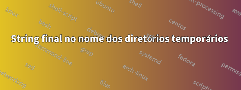 String final no nome dos diretórios temporários