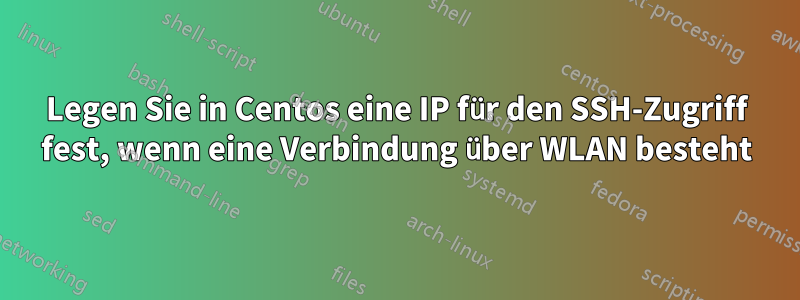 Legen Sie in Centos eine IP für den SSH-Zugriff fest, wenn eine Verbindung über WLAN besteht