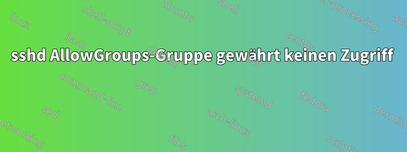sshd AllowGroups-Gruppe gewährt keinen Zugriff 