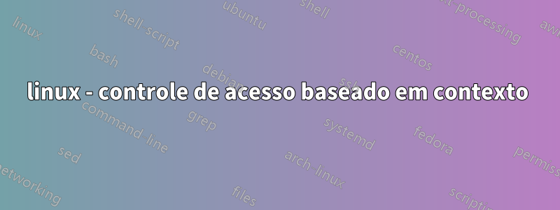 linux - controle de acesso baseado em contexto