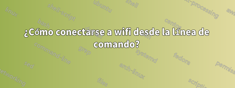 ¿Cómo conectarse a wifi desde la línea de comando?