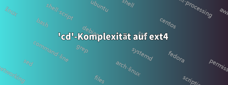 'cd'-Komplexität auf ext4