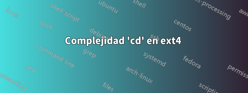 Complejidad 'cd' en ext4