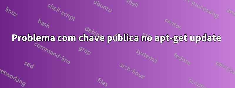 Problema com chave pública no apt-get update