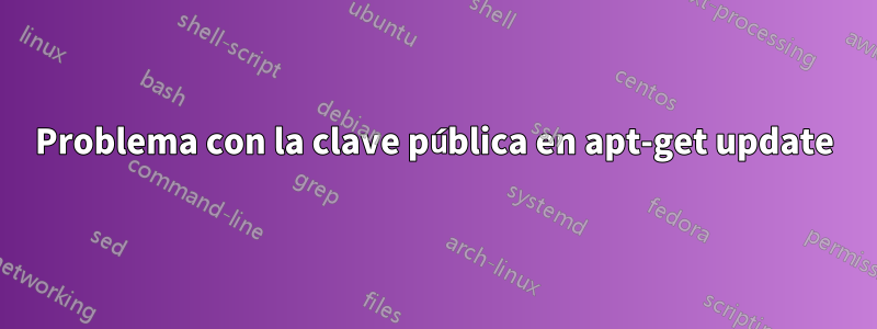 Problema con la clave pública en apt-get update