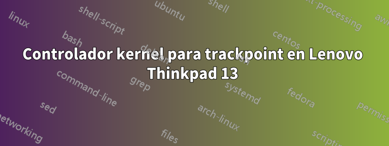Controlador kernel para trackpoint en Lenovo Thinkpad 13