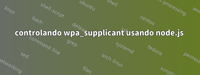 controlando wpa_supplicant usando node.js