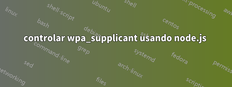 controlar wpa_supplicant usando node.js