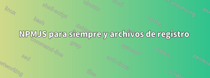 NPMJS para siempre y archivos de registro