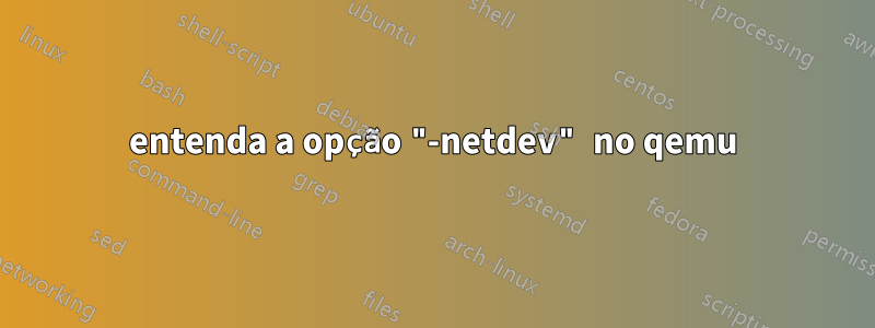 entenda a opção "-netdev" no qemu