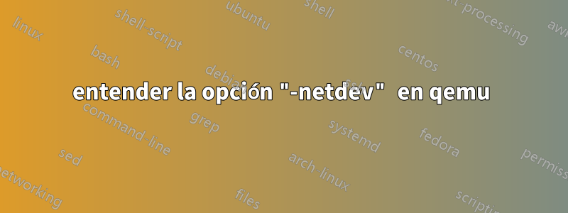 entender la opción "-netdev" en qemu