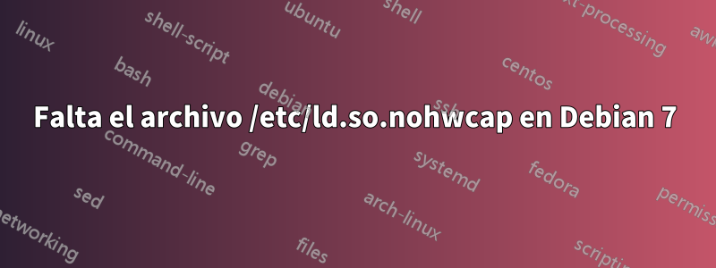 Falta el archivo /etc/ld.so.nohwcap en Debian 7