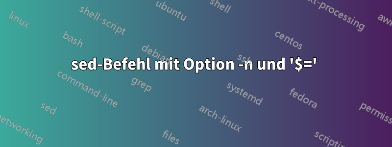 sed-Befehl mit Option -n und '$='