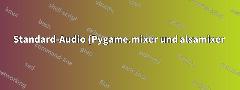 Standard-Audio (Pygame.mixer und alsamixer) funktioniert nicht bei Verwendung von sudo