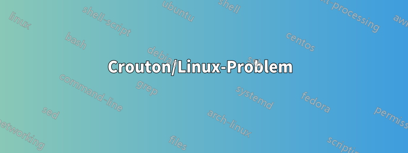 Crouton/Linux-Problem 