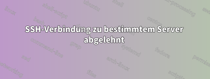 SSH-Verbindung zu bestimmtem Server abgelehnt