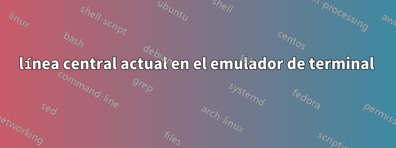 línea central actual en el emulador de terminal