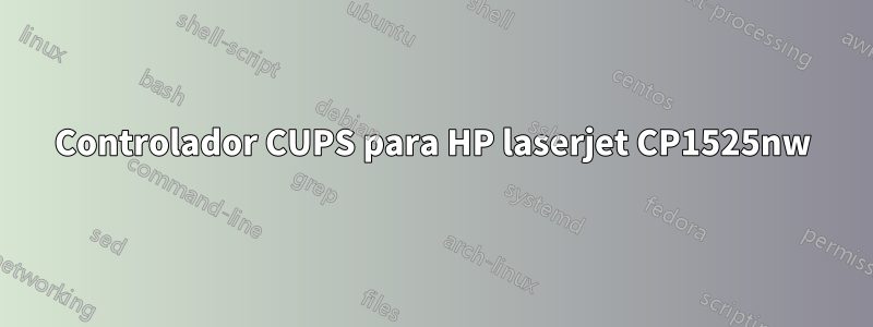 Controlador CUPS para HP laserjet CP1525nw