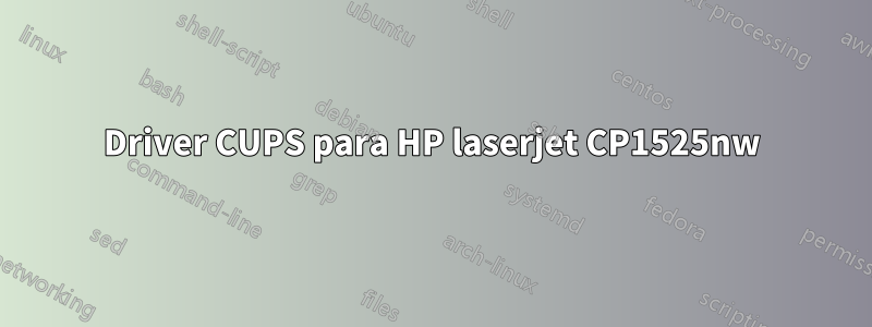 Driver CUPS para HP laserjet CP1525nw