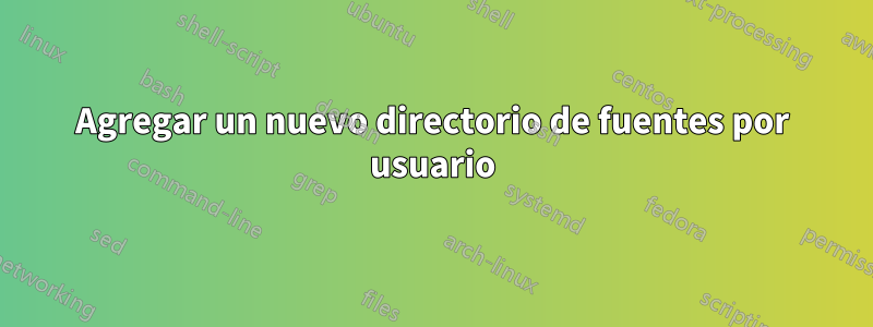 Agregar un nuevo directorio de fuentes por usuario
