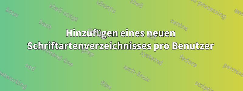 Hinzufügen eines neuen Schriftartenverzeichnisses pro Benutzer