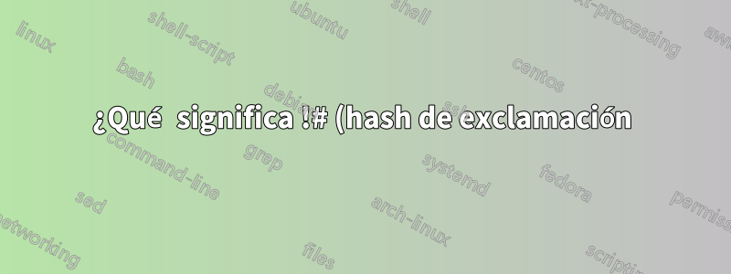 ¿Qué significa !# (hash de exclamación), !$:r:r (dos puntos de exclamación r), !#:t (hash de exclamación dos puntos t) en los siguientes comandos bash?