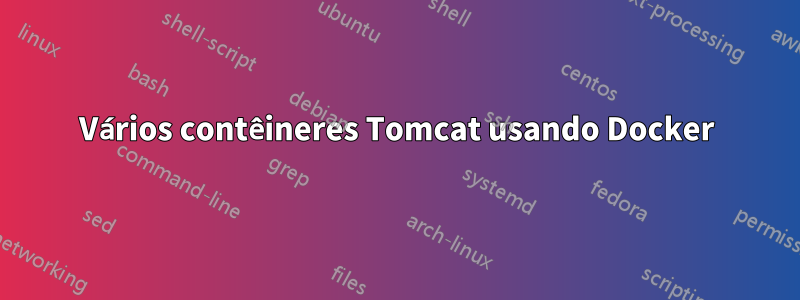 Vários contêineres Tomcat usando Docker