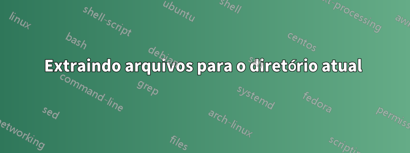 Extraindo arquivos para o diretório atual