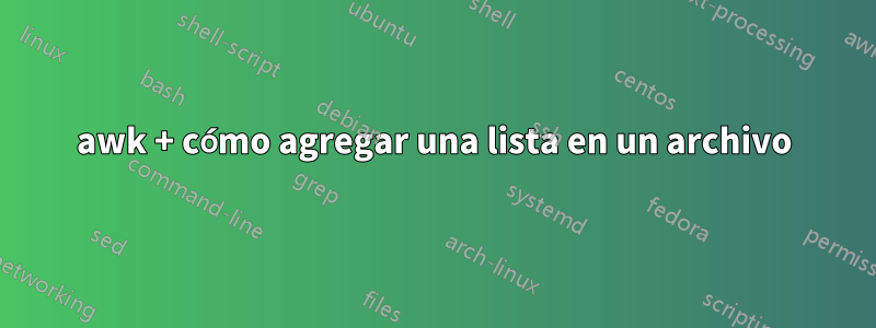 awk + cómo agregar una lista en un archivo