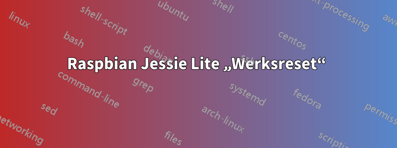 Raspbian Jessie Lite „Werksreset“