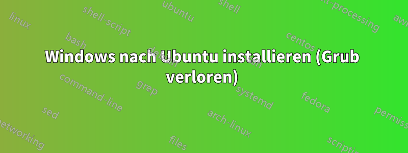 Windows nach Ubuntu installieren (Grub verloren)