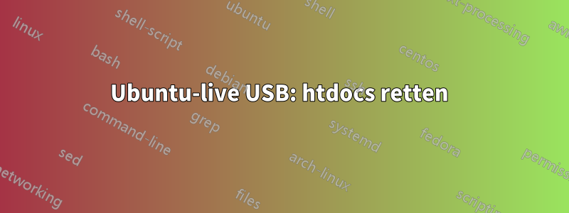 Ubuntu-live USB: htdocs retten 