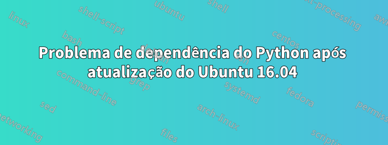 Problema de dependência do Python após atualização do Ubuntu 16.04