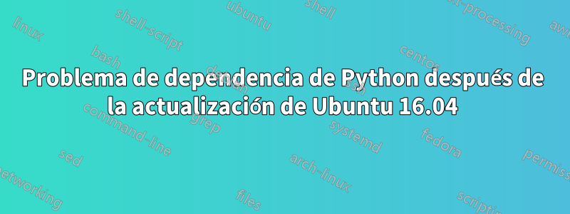 Problema de dependencia de Python después de la actualización de Ubuntu 16.04