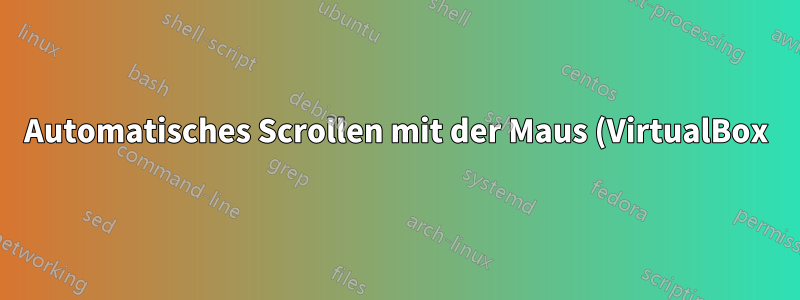 Automatisches Scrollen mit der Maus (VirtualBox)