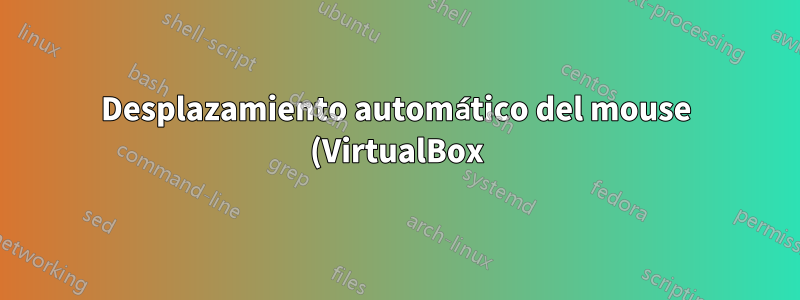 Desplazamiento automático del mouse (VirtualBox)
