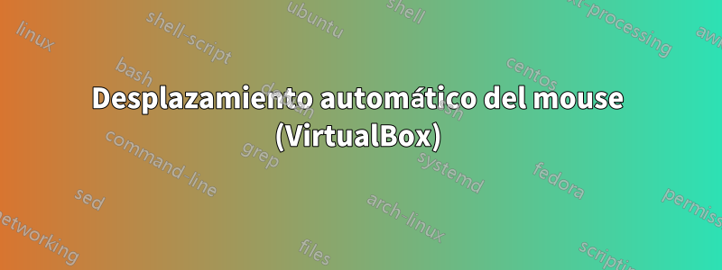 Desplazamiento automático del mouse (VirtualBox)