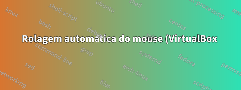 Rolagem automática do mouse (VirtualBox)