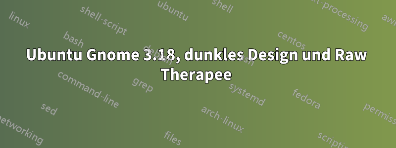 Ubuntu Gnome 3.18, dunkles Design und Raw Therapee