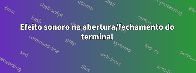 Efeito sonoro na abertura/fechamento do terminal
