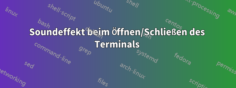 Soundeffekt beim Öffnen/Schließen des Terminals