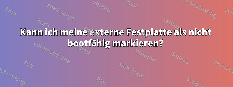 Kann ich meine externe Festplatte als nicht bootfähig markieren?