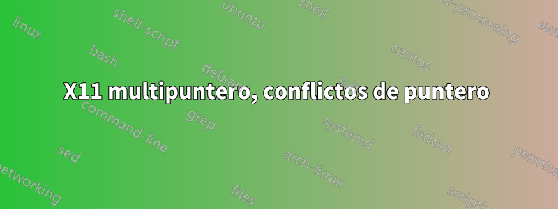 X11 multipuntero, conflictos de puntero